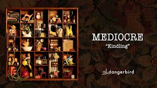 Mediocre - Kindling (Audio) @dangerbirdrecords