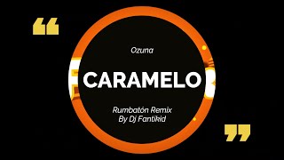 CARAMELO | REMIX RUMBATÓN 2020 | DJ FANTIKID