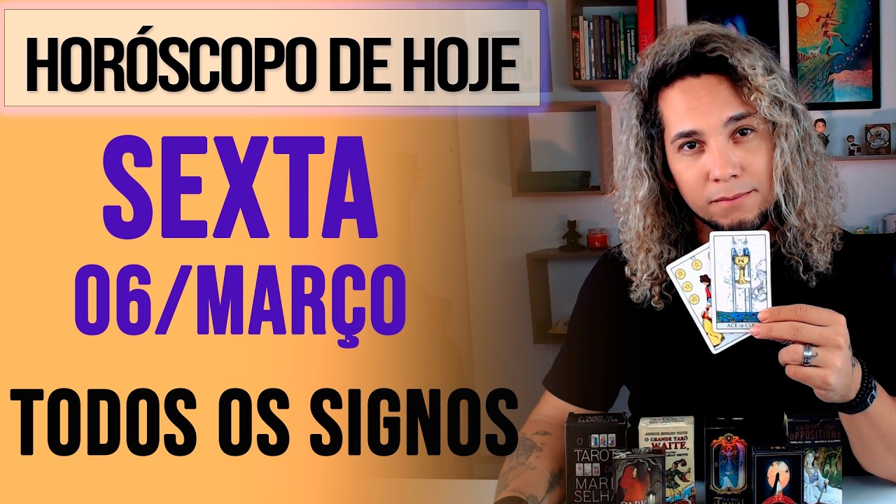 HORÓSCOPO DE HOJE / SEXTA - 06/03/26 - Previsão para Todos os Signos [AMOR, TRABALHO E DINHEIRO]