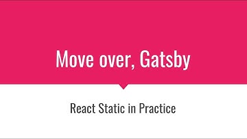Move over, Gatsby   React Static in Practice