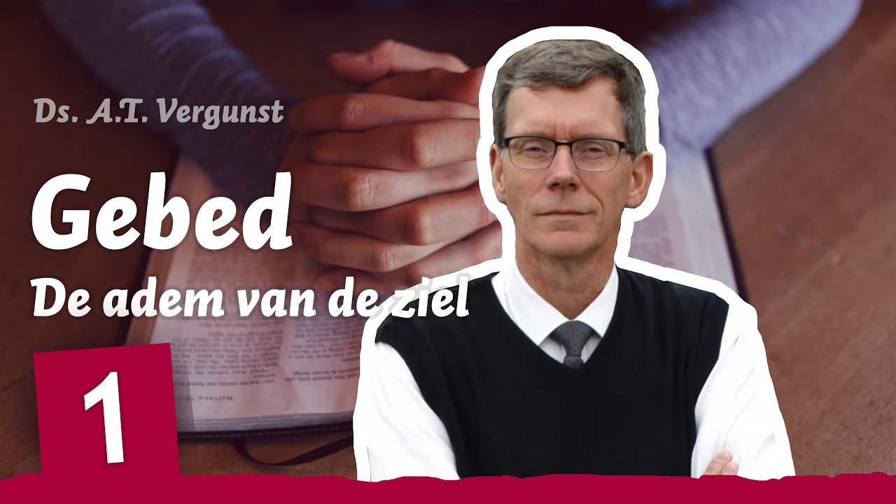 Deel 1 van 2: Ds. A.T. Vergunst over "Het gebed, de adem van de ziel