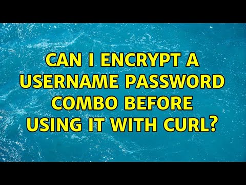 Can I encrypt a username password combo before using it with cURL? (2 Solutions!!)