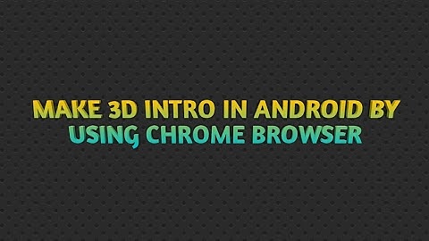 Make 3d intro in Android (chrome browser)(panzoid)