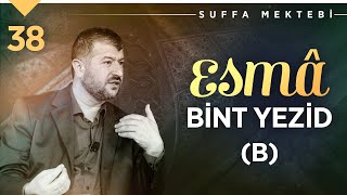 Esmâ Binti Yezid (B) | Muhammed Emin Yıldırım (38. Ders)