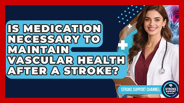 Is Medication Necessary to Maintain Vascular Health After a Stroke? | Stroke Support Channel