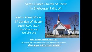 Saron UCC, Sheboygan Falls  Pastor Gary Wilner  The Fifth Sunday of Easter