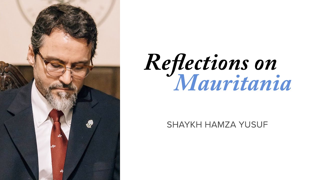 Reflections on Mauritania | Shaykh Hamza Yusuf