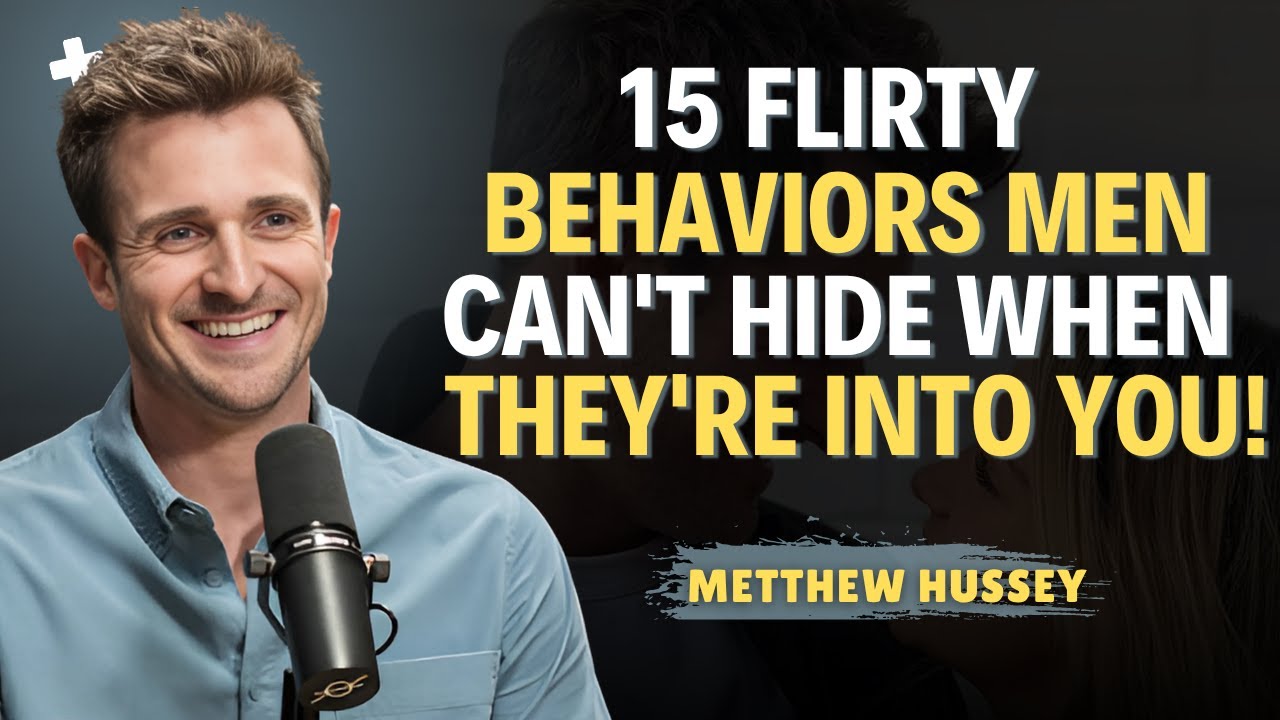 15 Flirty Behaviors Men Can't Hide When They're Into You! || Matthew Hussey  || Dating Advice
