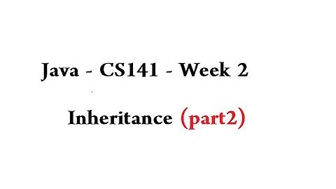 Java - CS141 - Week 2 - Inheritance: Part 2