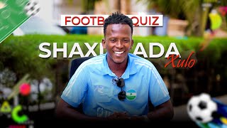 Football Quiz - Ismaaciil Shiikha Dooro Shaxdaada