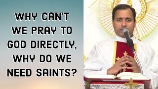Why can't we pray to God directly, why do we need saints?  Fr Joseph Edattu VC