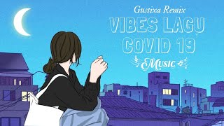 Lagu vibes covid 19 × Gustixa remix 🎵