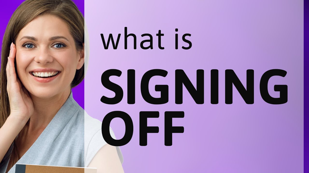 Understanding the Phrase "Signing Off" in English