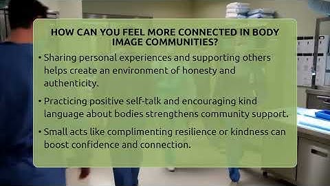 How Can You Feel More Connected In Body Image Communities? - Inside Body Image