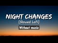 Night Changes Slowed LoFi Without Music Only Vocal Night Changes Slowed LoFi Without Music Only Vocal