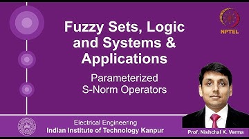 Lecture 27 - Parameterized S-norm Operators By Prof. Nishchal K.Verma