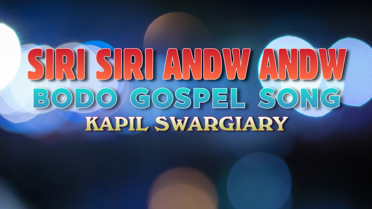 Siri Siri Andw Andw   Kapil Swrgiary  Bodo Gospel Song Lyrical Video 