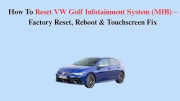 How To Reset VW Golf Infotainment System (MIB) – Factory Reset, Reboot & Touchscreen Fix