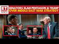 WATCH | Senators Grill Pentagon Over Middle East Strategy, Slam Trump's Iran War | ET Now World