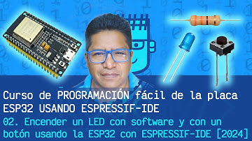 02. Encender un LED con software y con un botón usando la ESP32 con ESPRESSIF-IDE [2024]