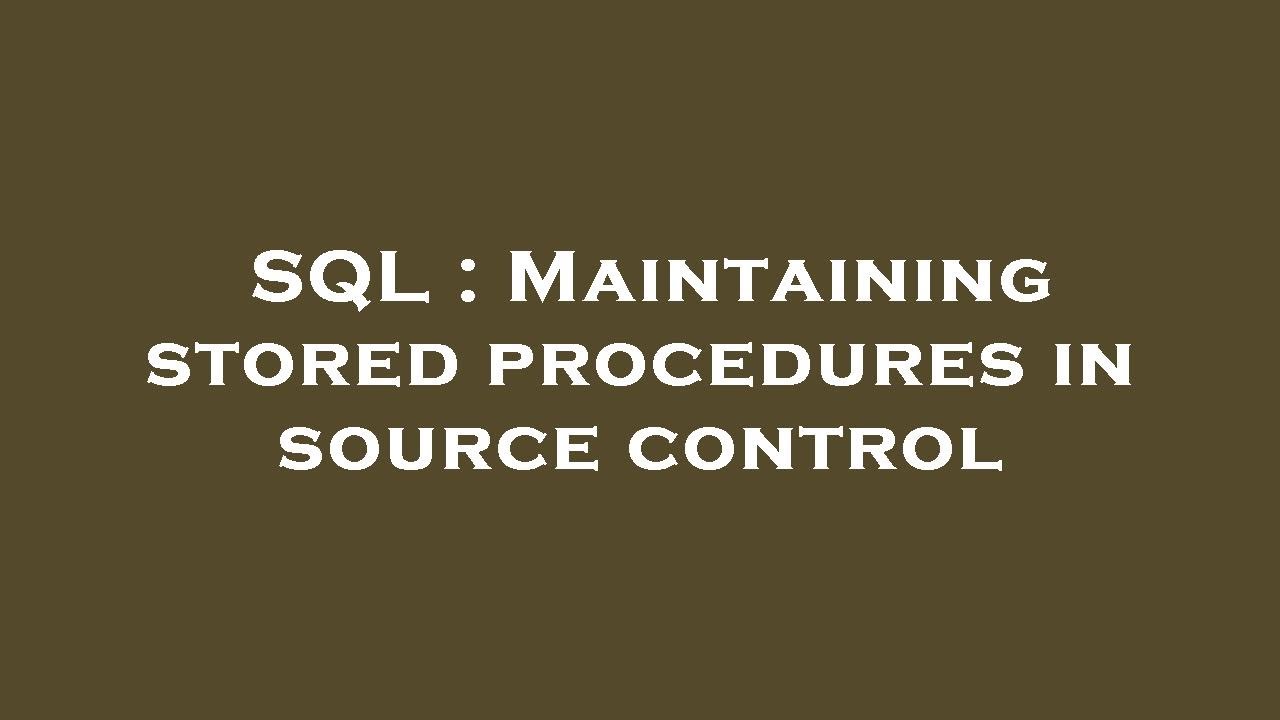 SQL : Maintaining stored procedures in source control - YouTube