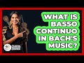 What Is Basso Continuo In Bach's Music? - Classical Serenade