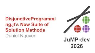 DisjunctiveProgramming.jl’s New Suite of Solution Methods | Daniel Nguyen