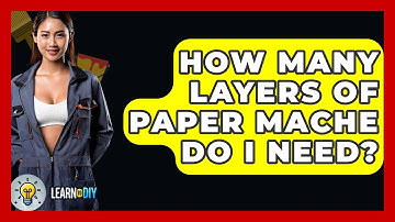 How Many Layers Of Paper Mache Do I Need? - LearnToDIY360.com