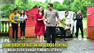 SUAMI DIREKTUR NIAT ANTAR BERKAS MALAH DISANGKA PEMBANTU NYA OLEH KARYAWAN ISTRINYA SENDIRI AKHIRNYA