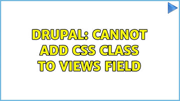Drupal: Cannot add CSS class to views field (2 Solutions!!)