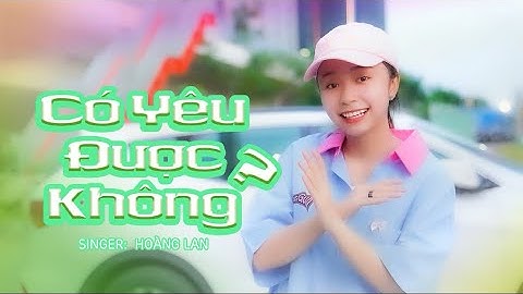 CÓ YÊU ĐƯỢC KHÔNG - HOÀNG LAN COVER | Cơm ăn ba chén lưng chừng …