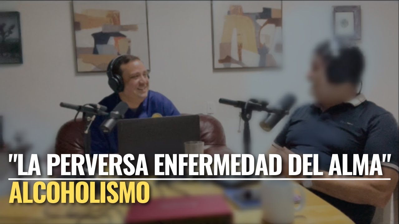 Alcoholismo, una enfermedad del alma. Invitado: miembro de Alcohólicos Anónimos.