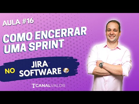 COMO ENCERRAR UMA SPRINT 🐶 | AULA #16 | JIRA SOFTWARE BÁSICO