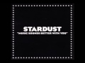 Stardust      music sounds better with you
