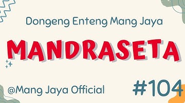 MANDRASETA, Bagian 104, Dongeng Enteng Mang Jaya, Carita Sunda @MangJayaOfficial
