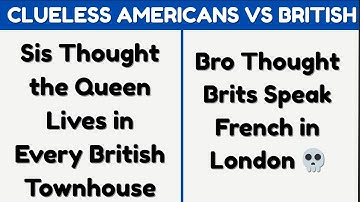 Clueless Americans Say the Dumbest Things About British