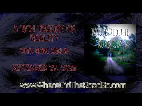 A New Theory of Reality with Ryan Kralik - Sept 27, 2025