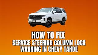How To Fix “Service Steering Column Lock” Warning In Chevy Tahoe