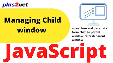 Opening closing & Passing data from Child window to parent window in JavaScript & refreshing main