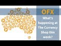 OFX: What&#39;s Happening at The Currency Shop This Week?