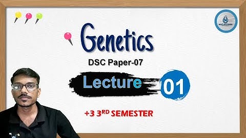 GENETICS / LECTURE-1/ +3 3RD SEMESTER/DSC PAPER-7