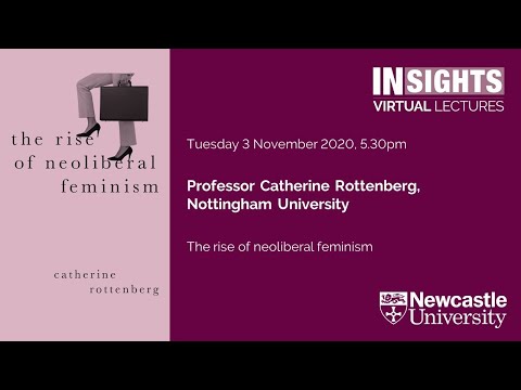 The rise of neoliberal feminism by Professor Catherine Rottenberg
