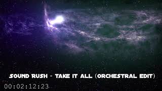 Sound Rush - Take It All (Orchestral Edit)