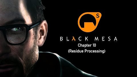 Black Mesa Chapter 10 - Residue Processing (No Commentary Playthrough)