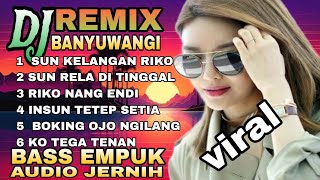 DJ REMIX BANYUWANGIAN VIRAL TIKTOK✅LAGU JAWA POPULERS ‼️SUN KELANGAN RIKO💚.