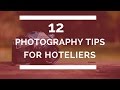 12 Photography Tips for Hoteliers