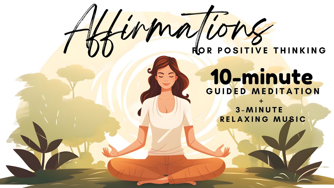 Affirmations for Positive Thinking: 10 Minute Guided Meditation + 3 ...