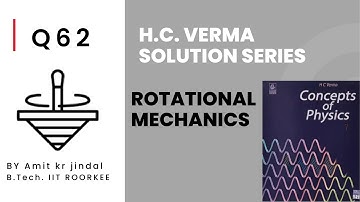 H C VERMA SOLUTIONS|| ROTATIONAL MECHANICS || Q 62 ||EXERCISE || PHYSICS|| IIT JEE|| hcv solutions