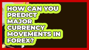 How Can You Predict Major Currency Movements In Forex? - Learn About Economics