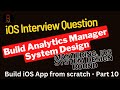 Build iOS App from scratch - Part 10-Analytics Manager- System Design Interview iOS